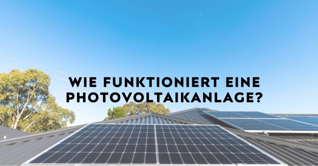Wie funktioniert eine Photovoltaikanlage? Ein Einblick