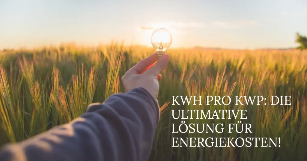 KWH pro KWP: Die ultimative Lösung für Energiekosten!